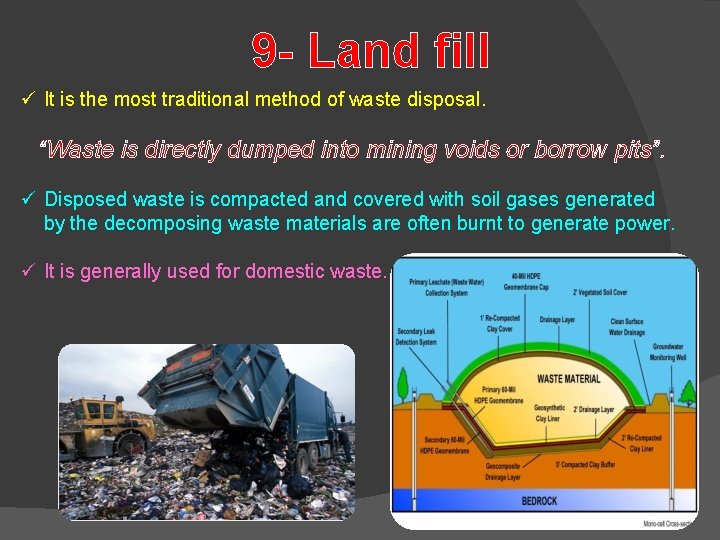 9 - Land fill ü It is the most traditional method of waste disposal. 9 - Land fill ü It is the most traditional method of waste disposal.
