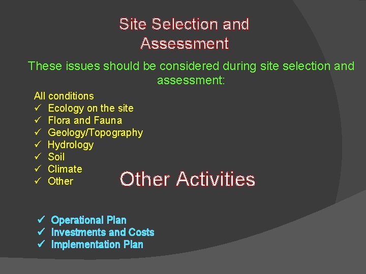 Site Selection and Assessment These issues should be considered during site selection and assessment: Site Selection and Assessment These issues should be considered during site selection and assessment: