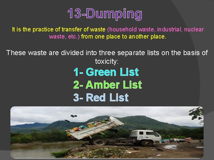 13 -Dumping It is the practice of transfer of waste (household waste, industrial, nuclear 13 -Dumping It is the practice of transfer of waste (household waste, industrial, nuclear