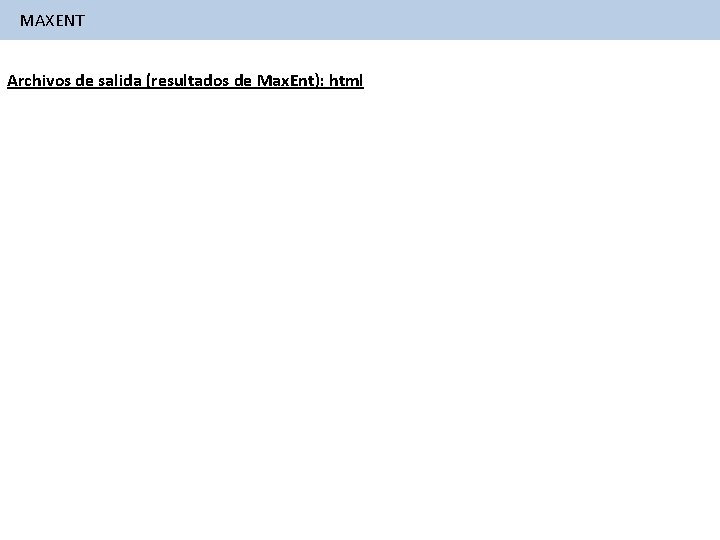 MAXENT Archivos de salida (resultados de Max. Ent): html 