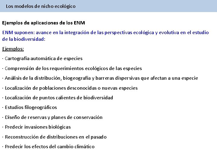 Los modelos de nicho ecológico Ejemplos de aplicaciones de los ENM suponen: avance en