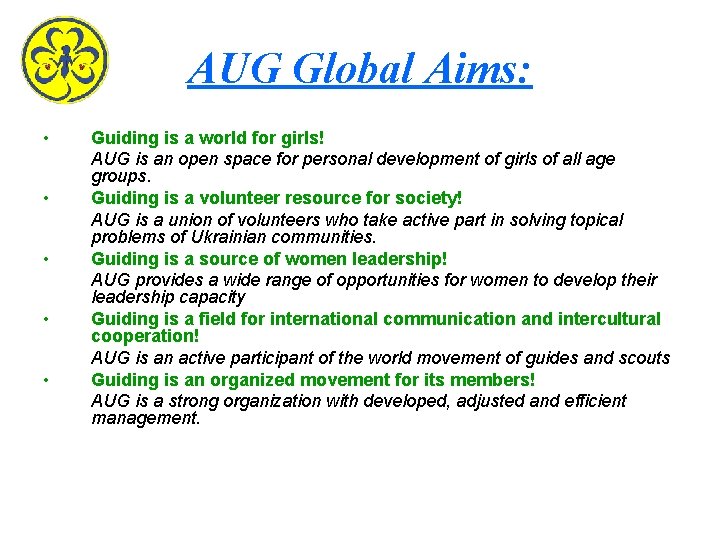 AUG Global Aims: • • • Guiding is a world for girls! AUG is AUG Global Aims: • • • Guiding is a world for girls! AUG is