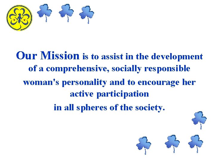 Our Mission is to assist in the development of a comprehensive, socially responsible woman's Our Mission is to assist in the development of a comprehensive, socially responsible woman's