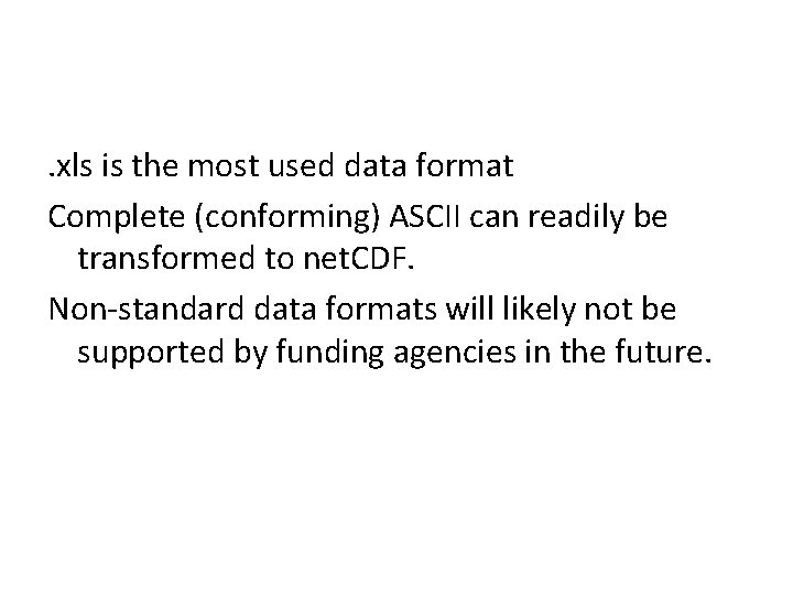 . xls is the most used data format Complete (conforming) ASCII can readily be