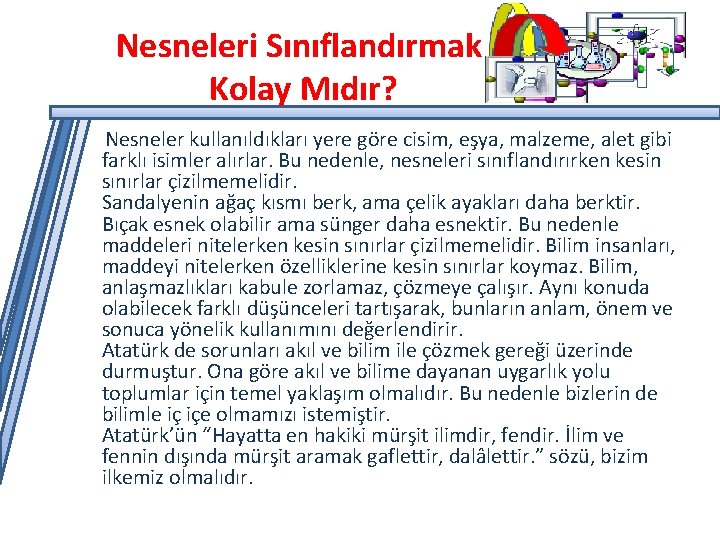 Nesneleri Sınıflandırmak Kolay Mıdır? Nesneler kullanıldıkları yere göre cisim, eşya, malzeme, alet gibi farklı