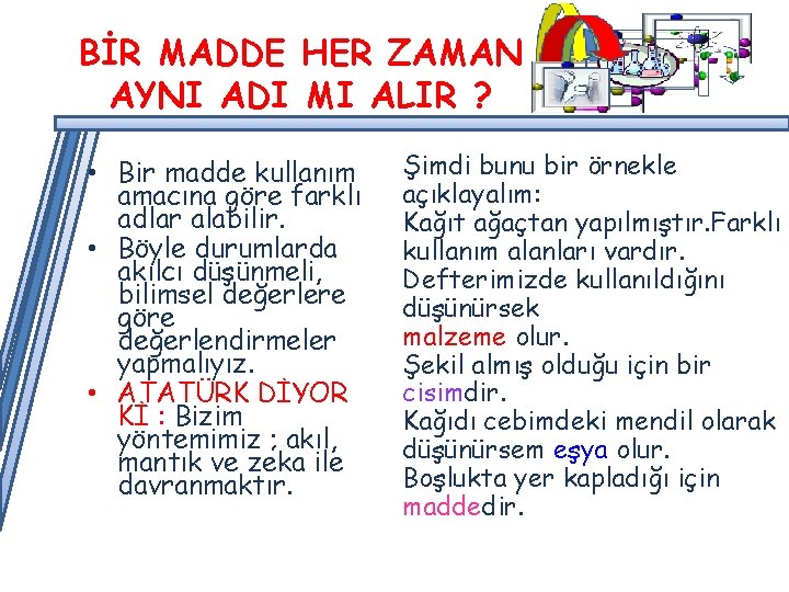 BİR MADDE HER ZAMAN AYNI ADI MI ALIR ? • Bir madde kullanım amacına