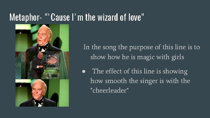 Metaphor- "'Cause I'm the wizard of love" In the song the purpose of this