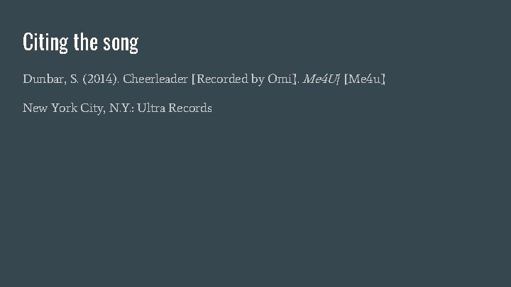 Citing the song Dunbar, S. (2014). Cheerleader [Recorded by Omi]. Me 4 U/ [Me