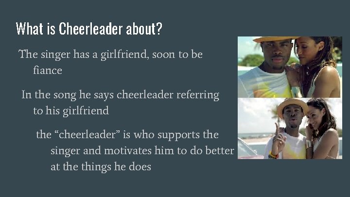 What is Cheerleader about? The singer has a girlfriend, soon to be fiance In