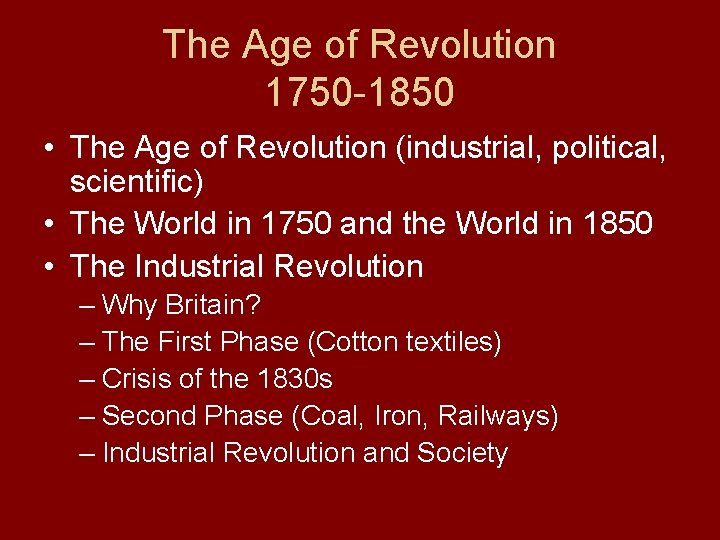 The Age of Revolution 1750 -1850 • The Age of Revolution (industrial, political, scientific)
