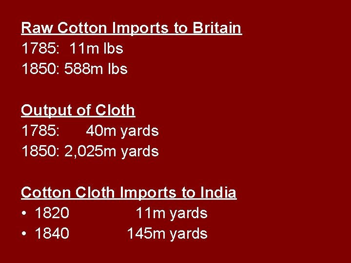 Raw Cotton Imports to Britain 1785: 11 m lbs 1850: 588 m lbs Output