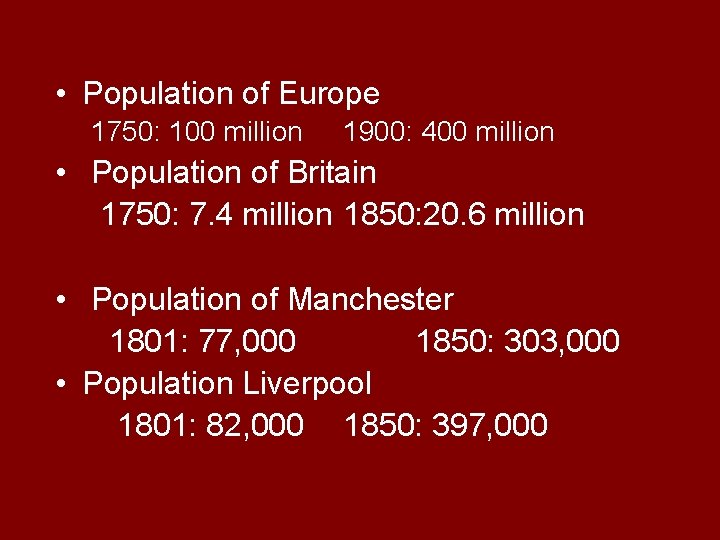  • Population of Europe 1750: 100 million 1900: 400 million • Population of