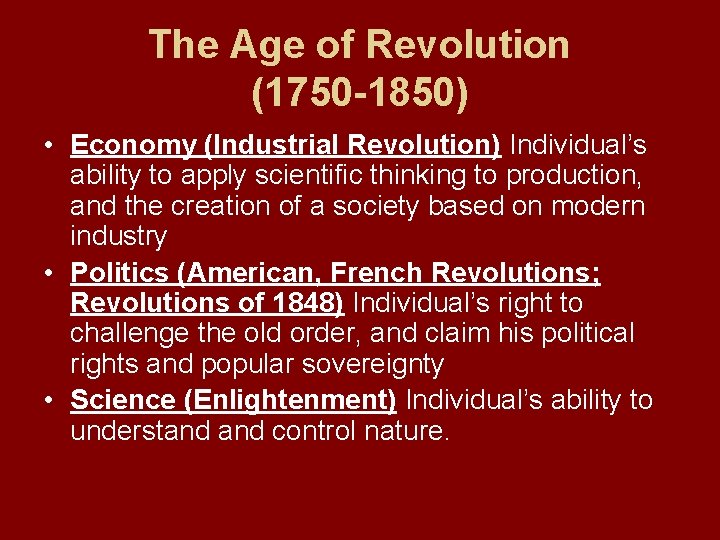 The Age of Revolution (1750 -1850) • Economy (Industrial Revolution) Individual’s ability to apply