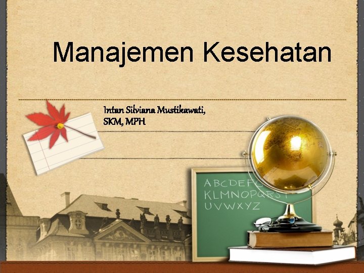 Manajemen Kesehatan Intan Silviana Mustikawati, SKM, MPH 