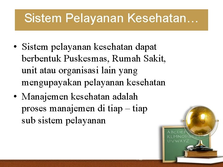 Sistem Pelayanan Kesehatan… • Sistem pelayanan kesehatan dapat berbentuk Puskesmas, Rumah Sakit, unit atau