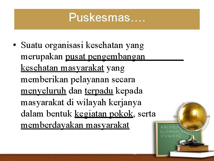 Puskesmas…. • Suatu organisasi kesehatan yang merupakan pusat pengembangan kesehatan masyarakat yang memberikan pelayanan