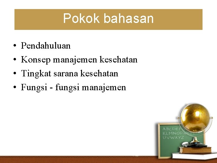 Pokok bahasan • • Pendahuluan Konsep manajemen kesehatan Tingkat sarana kesehatan Fungsi - fungsi