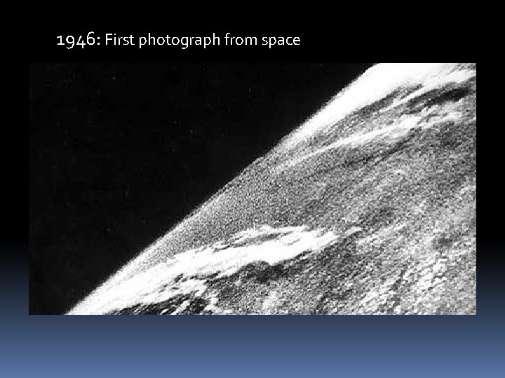 1946: First photograph from space 