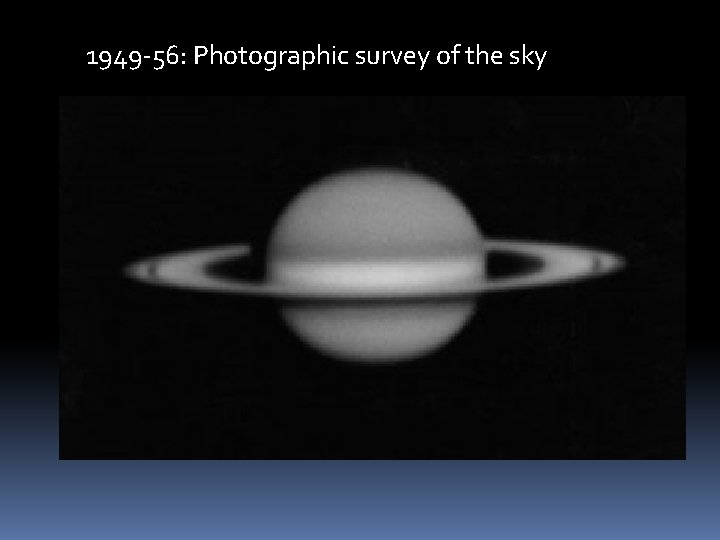 1949 -56: Photographic survey of the sky 