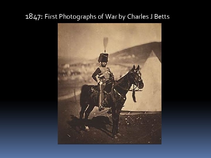 1847: First Photographs of War by Charles J Betts 