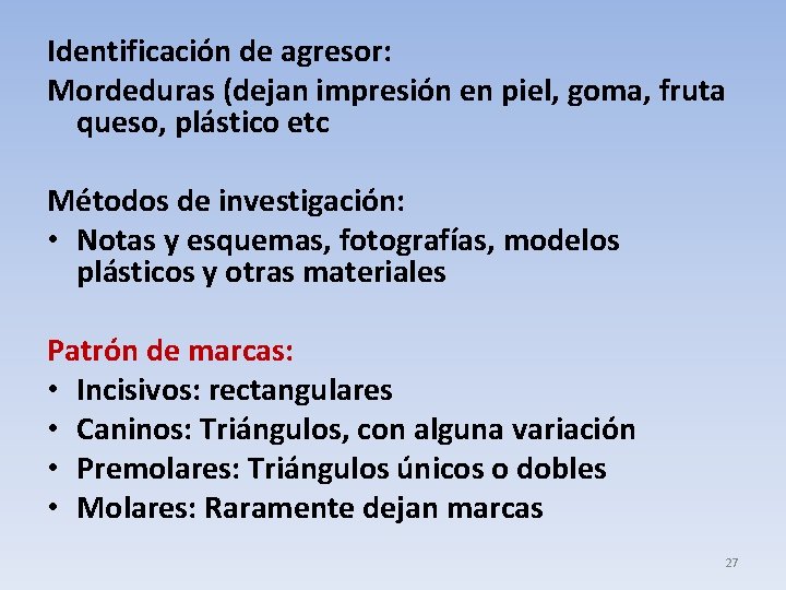 Identificación de agresor: Mordeduras (dejan impresión en piel, goma, fruta queso, plástico etc Métodos
