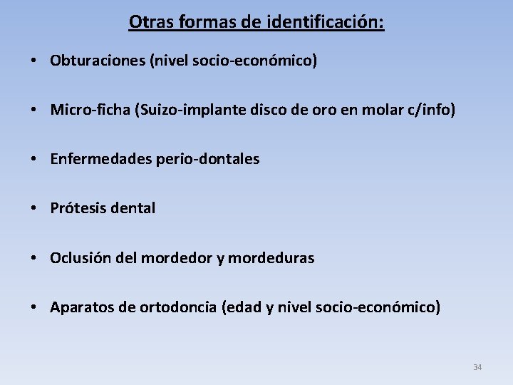 Otras formas de identificación: • Obturaciones (nivel socio-económico) • Micro-ficha (Suizo-implante disco de oro