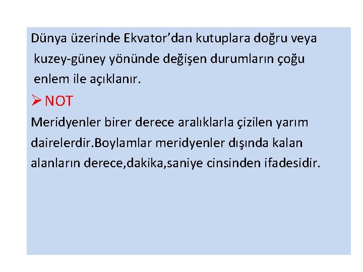 Dünya üzerinde Ekvator’dan kutuplara doğru veya kuzey-güney yönünde değişen durumların çoğu enlem ile açıklanır.