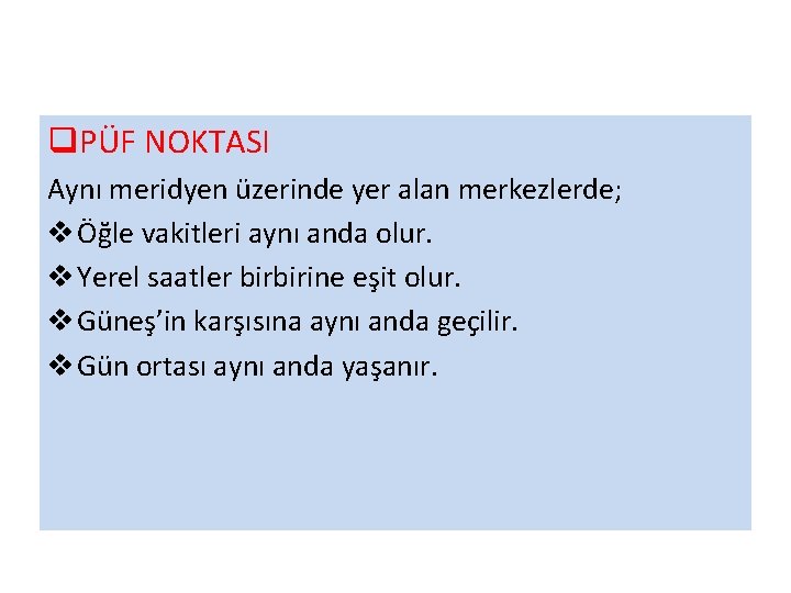 q. PÜF NOKTASI Aynı meridyen üzerinde yer alan merkezlerde; v Öğle vakitleri aynı anda