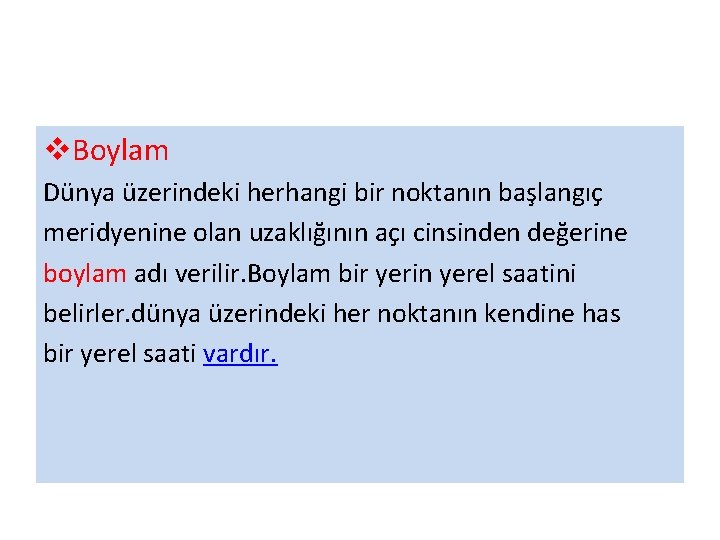 v. Boylam Dünya üzerindeki herhangi bir noktanın başlangıç meridyenine olan uzaklığının açı cinsinden değerine