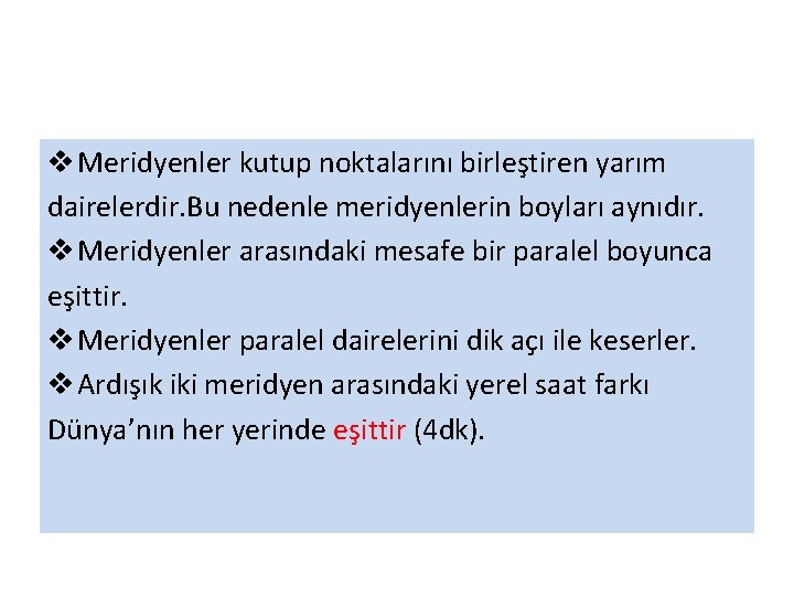 v Meridyenler kutup noktalarını birleştiren yarım dairelerdir. Bu nedenle meridyenlerin boyları aynıdır. v Meridyenler