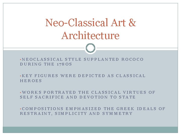 Neo-Classical Art & Architecture • NEOCLASSICAL STYLE SUPPLANTED ROCOCO DURING THE 178 OS •