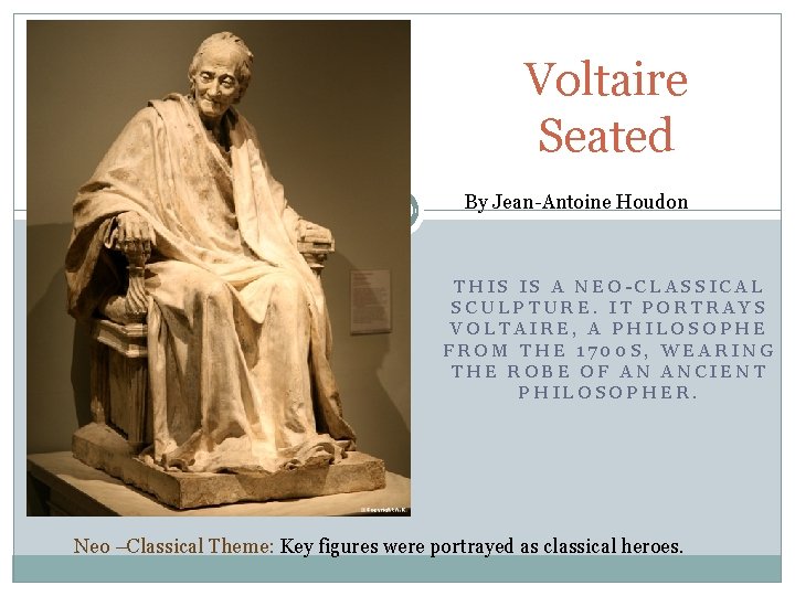 Voltaire Seated By Jean-Antoine Houdon THIS IS A NEO-CLASSICAL SCULPTURE. IT PORTRAYS VOLTAIRE, A
