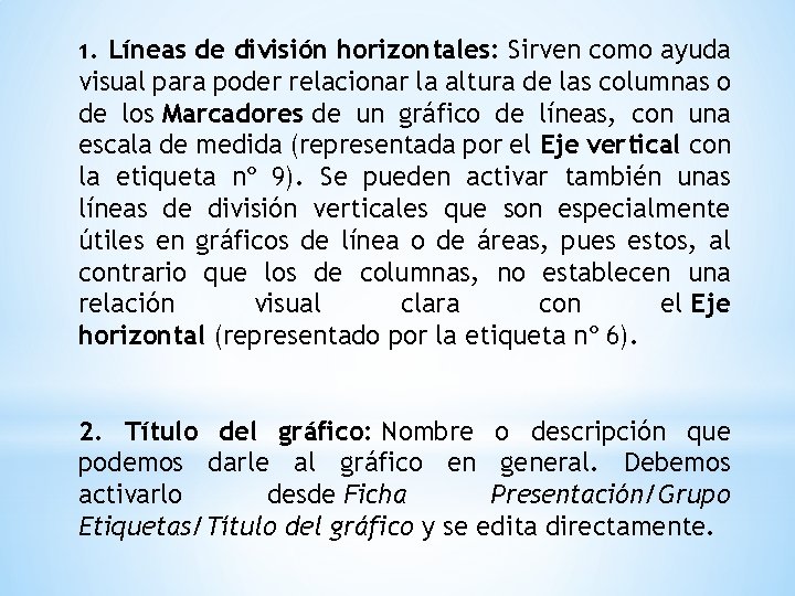 1. Líneas de división horizontales: Sirven como ayuda visual para poder relacionar la altura