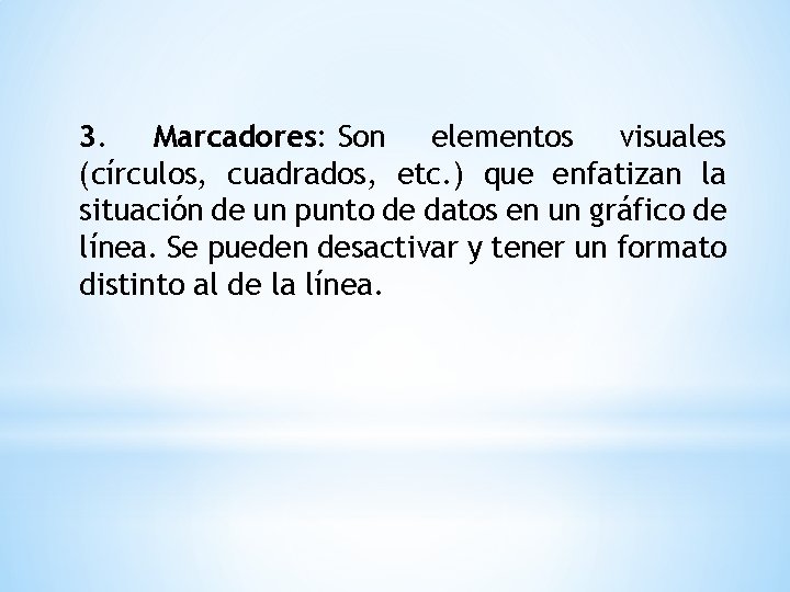 3. Marcadores: Son elementos visuales (círculos, cuadrados, etc. ) que enfatizan la situación de