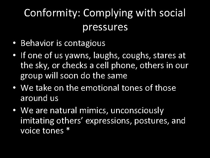 Conformity: Complying with social pressures • Behavior is contagious • If one of us