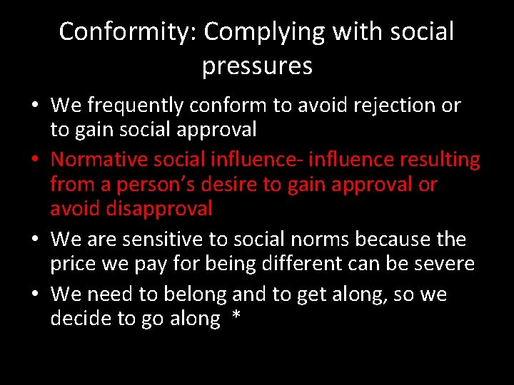 Conformity: Complying with social pressures • We frequently conform to avoid rejection or to