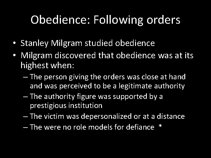 Obedience: Following orders • Stanley Milgram studied obedience • Milgram discovered that obedience was