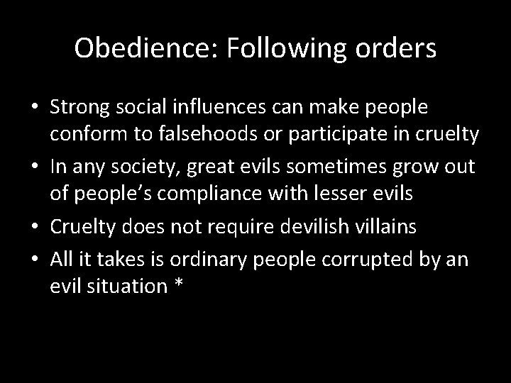 Obedience: Following orders • Strong social influences can make people conform to falsehoods or