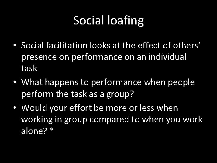 Social loafing • Social facilitation looks at the effect of others’ presence on performance