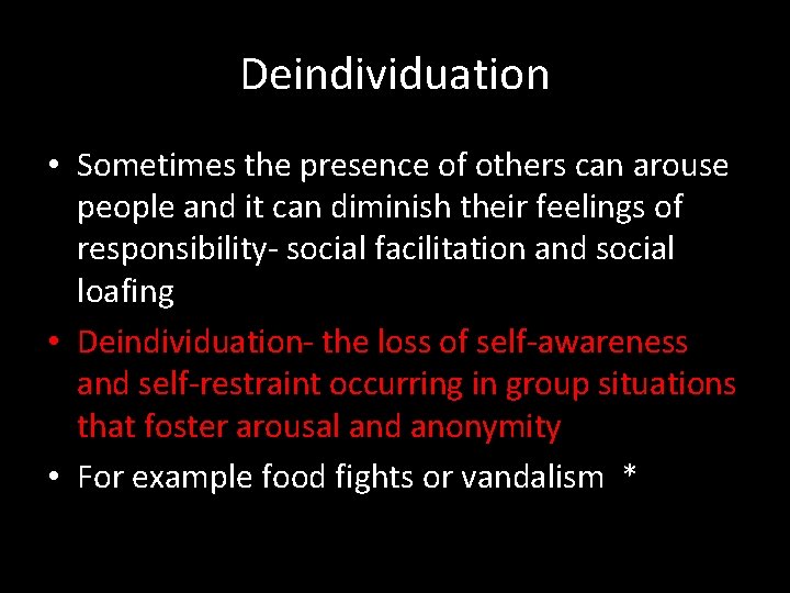 Deindividuation • Sometimes the presence of others can arouse people and it can diminish