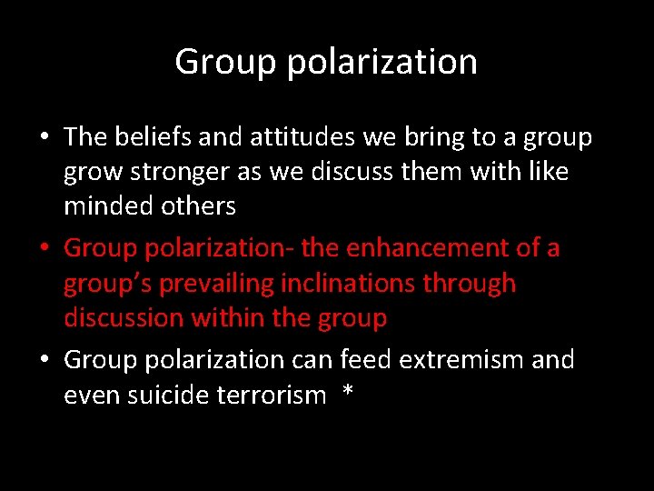 Group polarization • The beliefs and attitudes we bring to a group grow stronger