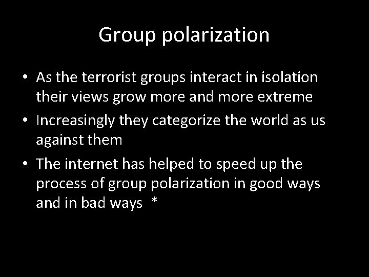 Group polarization • As the terrorist groups interact in isolation their views grow more