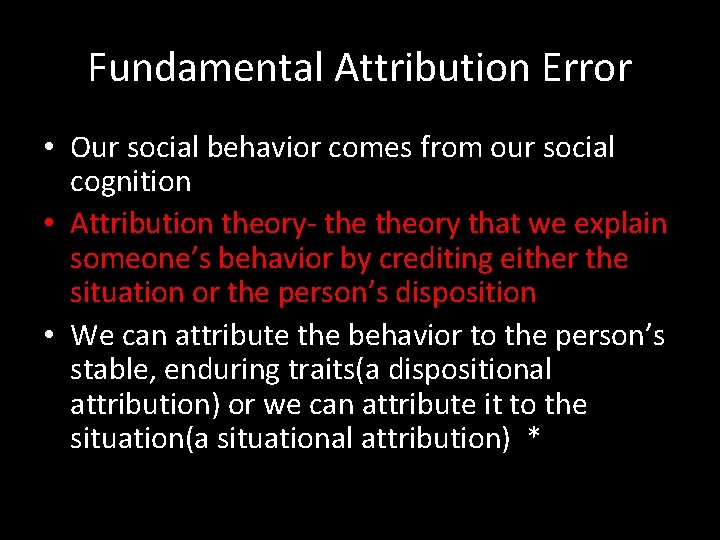 Fundamental Attribution Error • Our social behavior comes from our social cognition • Attribution Fundamental Attribution Error • Our social behavior comes from our social cognition • Attribution