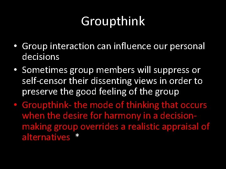 Groupthink • Group interaction can influence our personal decisions • Sometimes group members will Groupthink • Group interaction can influence our personal decisions • Sometimes group members will