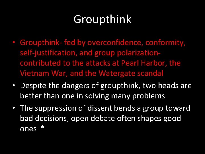 Groupthink • Groupthink- fed by overconfidence, conformity, self-justification, and group polarizationcontributed to the attacks