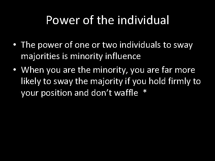 Power of the individual • The power of one or two individuals to sway Power of the individual • The power of one or two individuals to sway