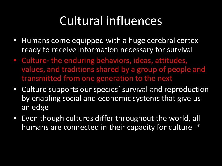 Cultural influences • Humans come equipped with a huge cerebral cortex ready to receive