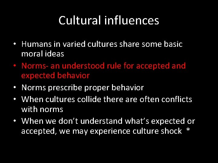 Cultural influences • Humans in varied cultures share some basic moral ideas • Norms-