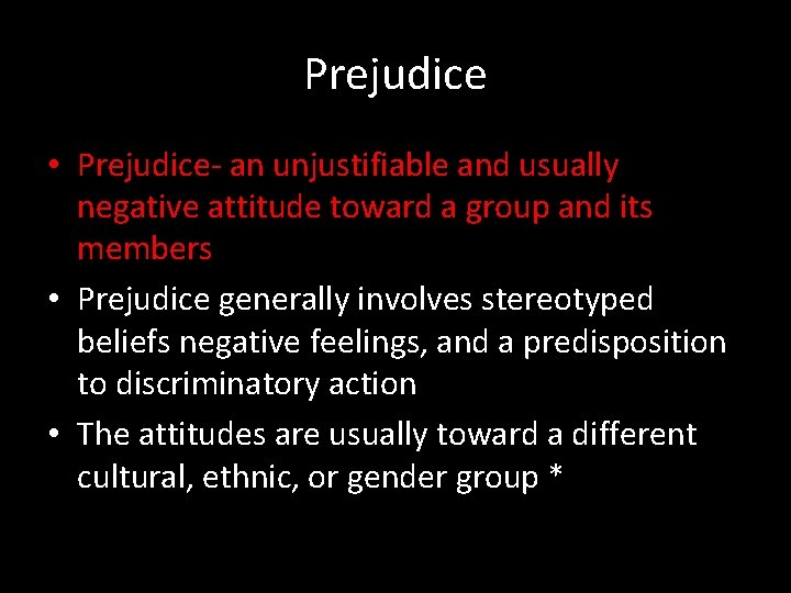 Prejudice • Prejudice- an unjustifiable and usually negative attitude toward a group and its