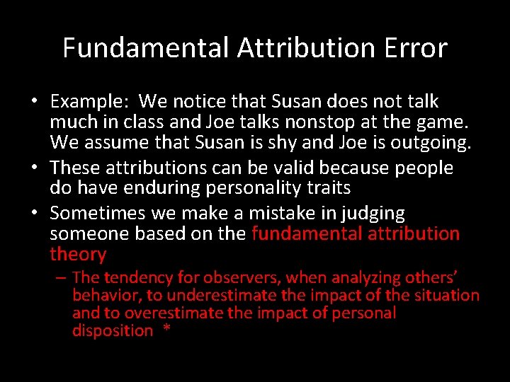 Fundamental Attribution Error • Example: We notice that Susan does not talk much in